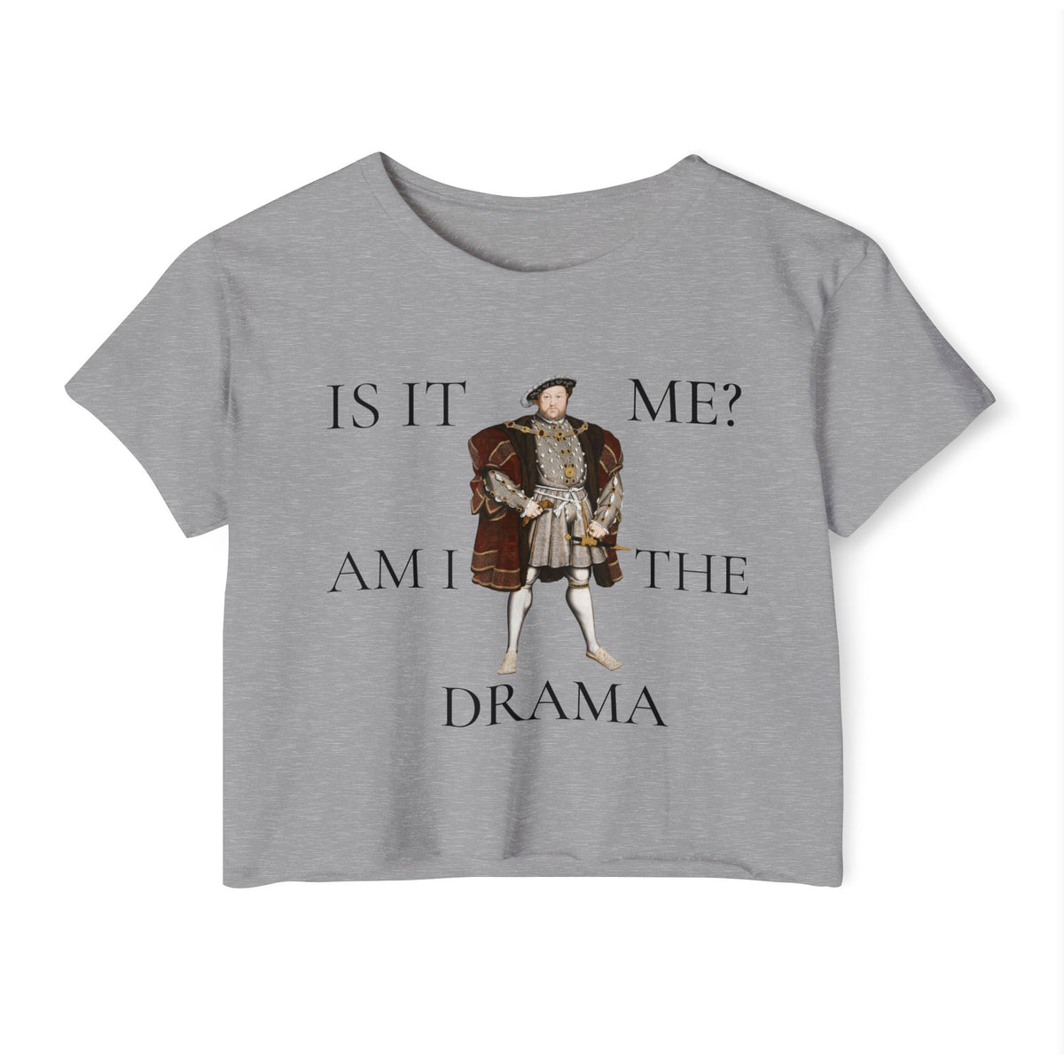 Is It Me? Am I the Drama? Henry VIII Cropped Tee