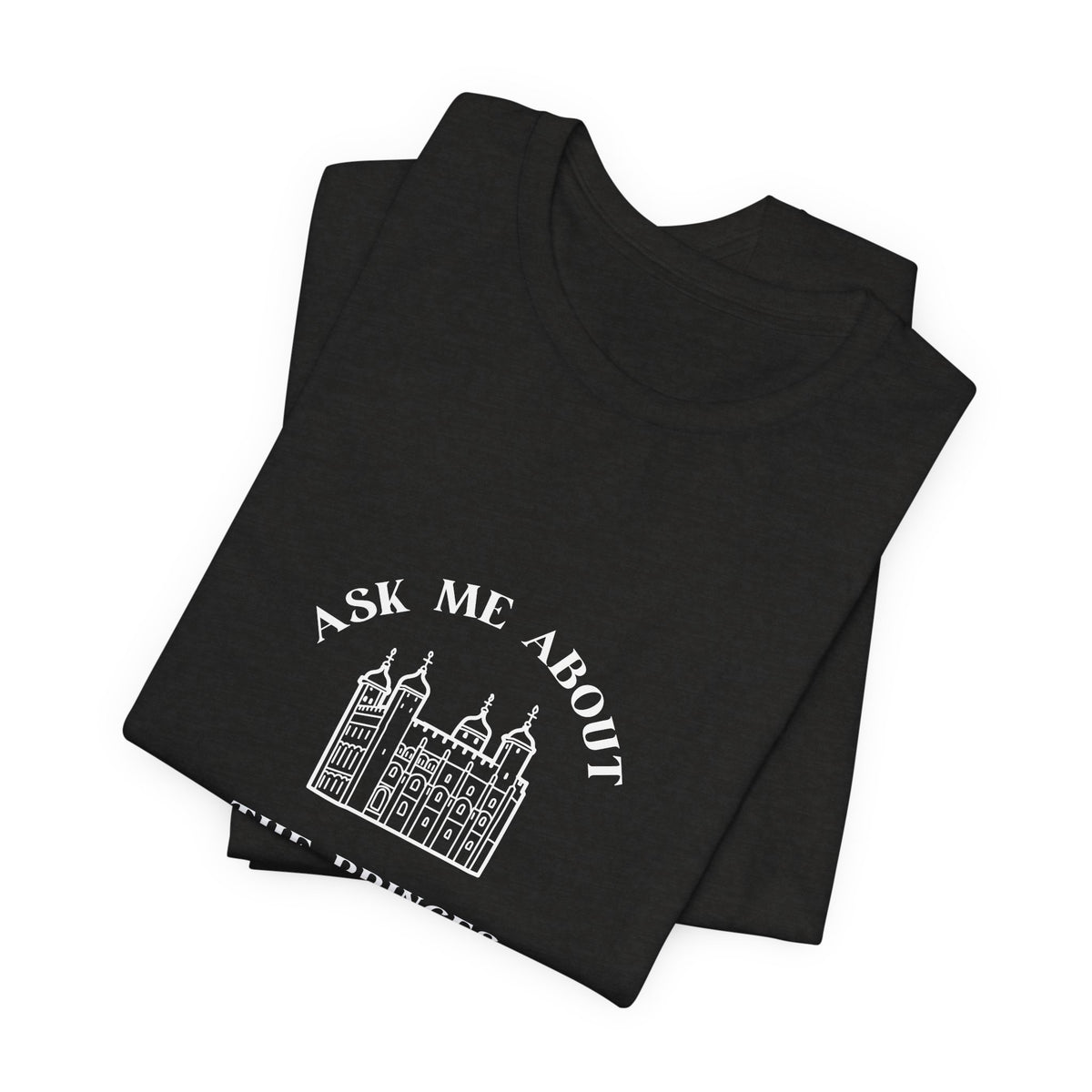 Ask Me About the Princes in the Tower T-shirt