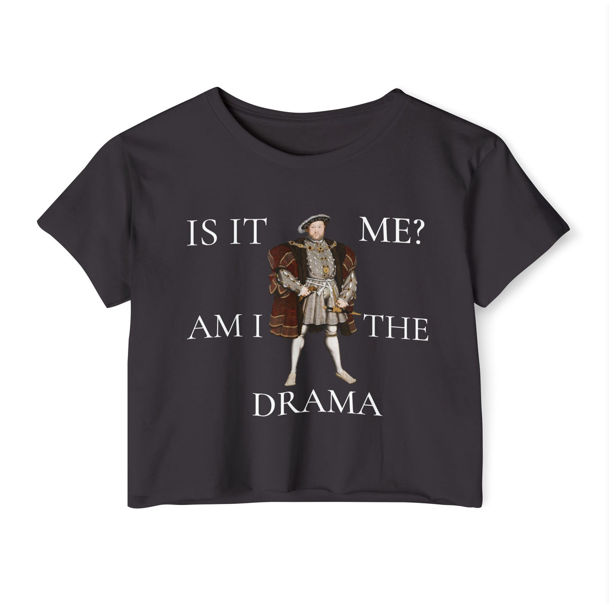 Is It Me? Am I the Drama? Henry VIII Cropped Tee