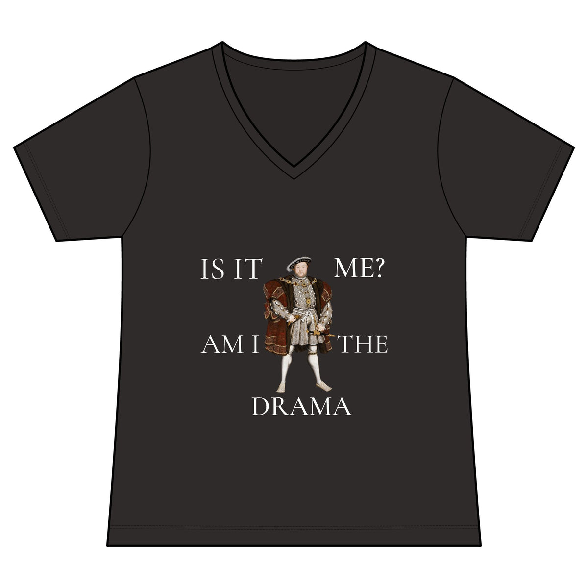 Women's V-Neck Tee — 'Is It Me? Am I The Drama' Tudor Prince Graphic