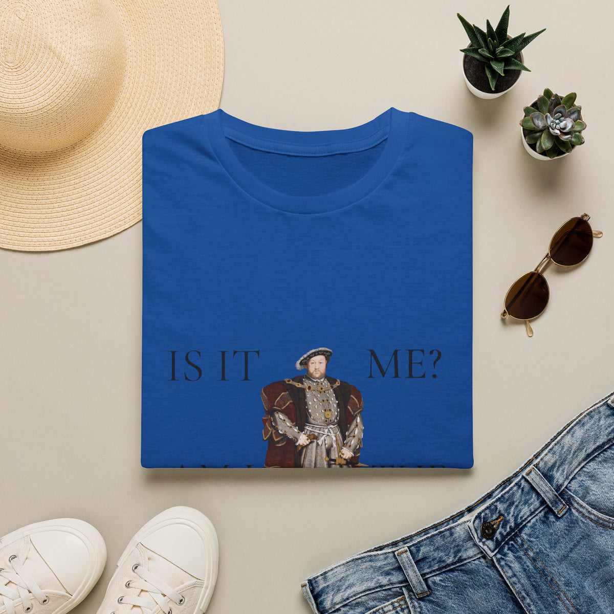Is It Me? Am I The Drama T-Shirt — Funny Tudor King Graphic Tee