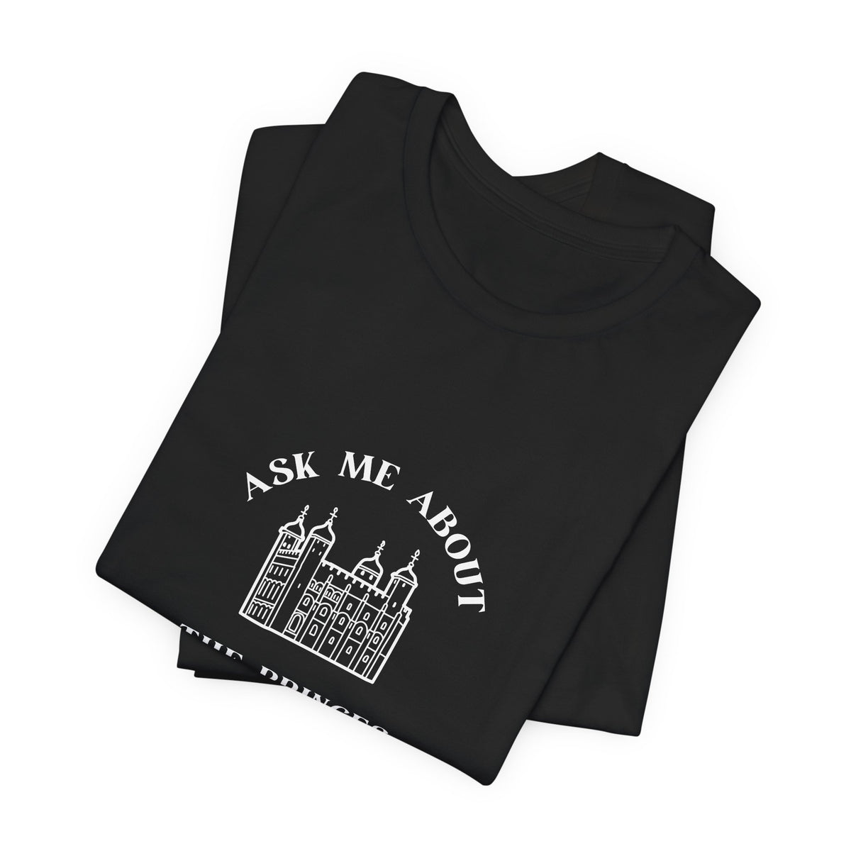 Ask Me About the Princes in the Tower T-shirt